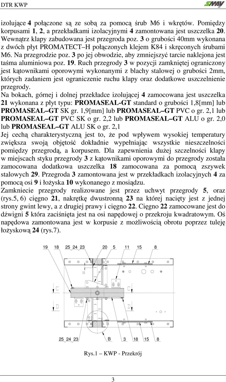 19. Ruch przegrody 3 w pozycji zamkniętej ograniczony jest kątownikami oporowymi wykonanymi z blachy stalowej o grubości 2mm, których zadaniem jest ograniczenie ruchu klapy oraz dodatkowe