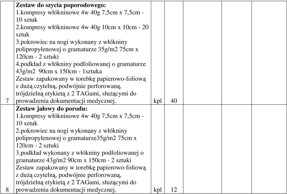 podkład z włókniny podfoliowanej o gramaturze 43g/m2 90cm x 150cm - 1sztuka Zestaw zapakowany w torebkę papierowo-foliową z dużą czytelną, podwójnie perforowaną, trójdzielną etykietą z 2 TAGami,