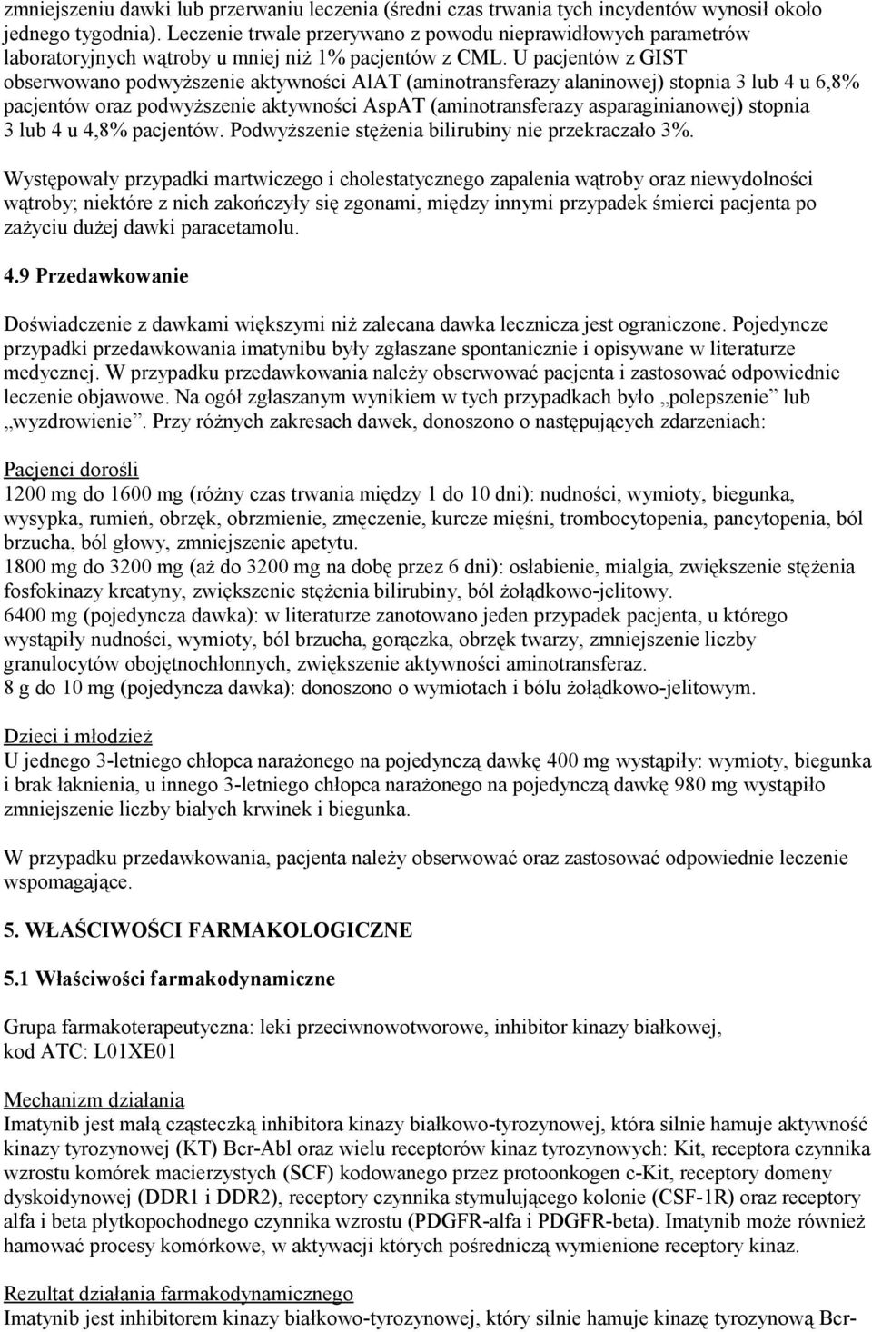 U pacjentów z GIST obserwowano podwyższenie aktywności AlAT (aminotransferazy alaninowej) stopnia 3 lub 4 u 6,8% pacjentów oraz podwyższenie aktywności AspAT (aminotransferazy asparaginianowej)