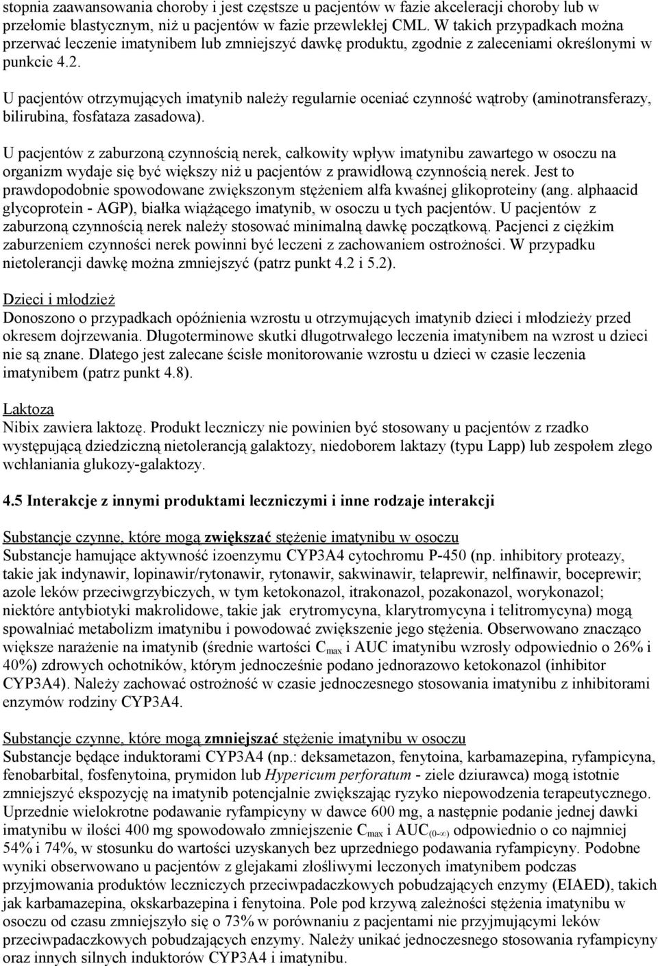 U pacjentów otrzymujących imatynib należy regularnie oceniać czynność wątroby (aminotransferazy, bilirubina, fosfataza zasadowa).