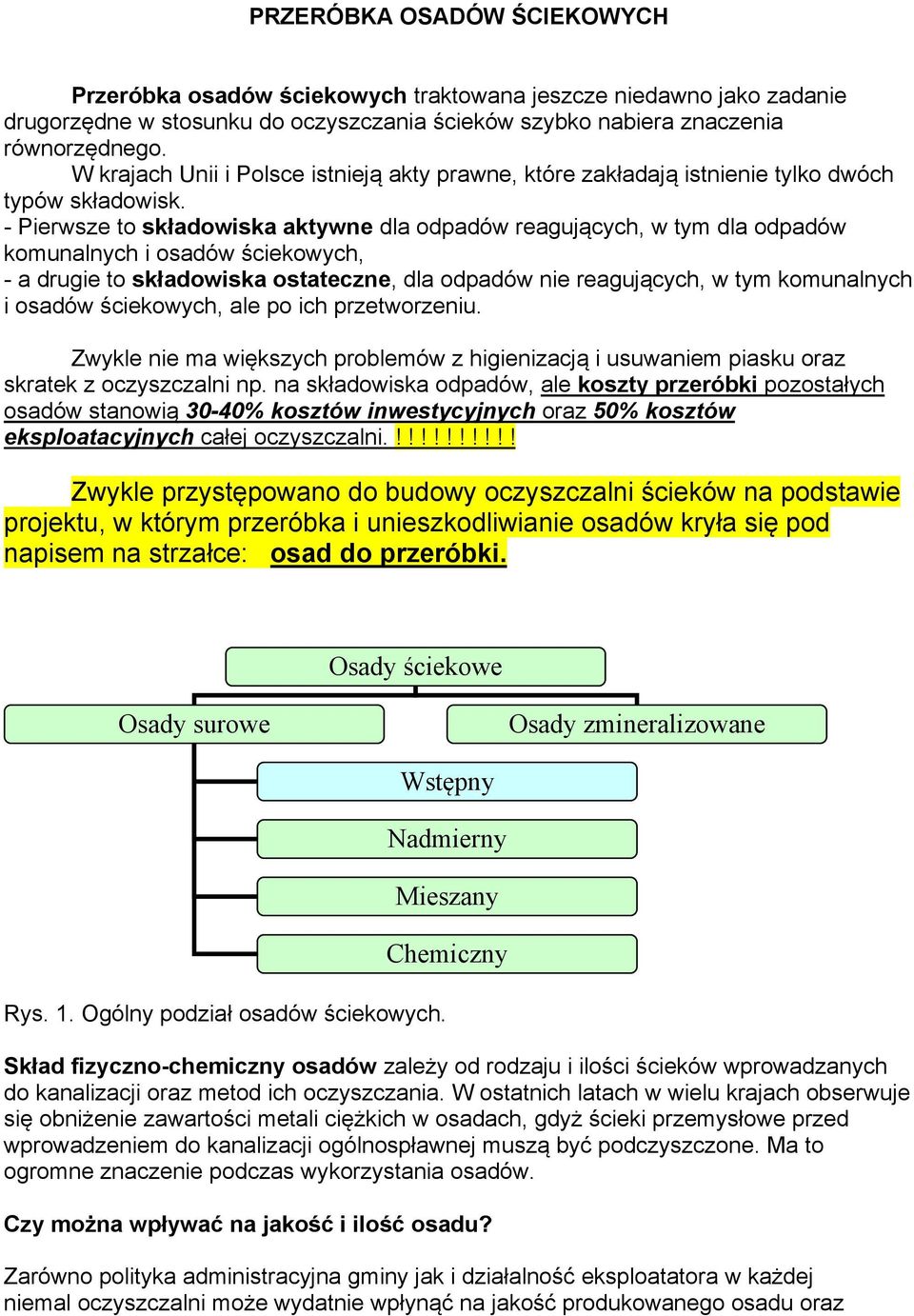 - Pierwsze to składowiska aktywne dla odpadów reagujących, w tym dla odpadów komunalnych i osadów ściekowych, - a drugie to składowiska ostateczne, dla odpadów nie reagujących, w tym komunalnych i