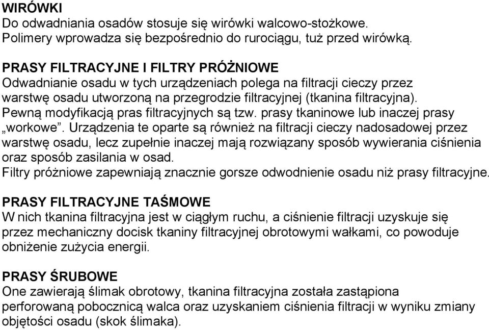 Pewną modyfikacją pras filtracyjnych są tzw. prasy tkaninowe lub inaczej prasy workowe.