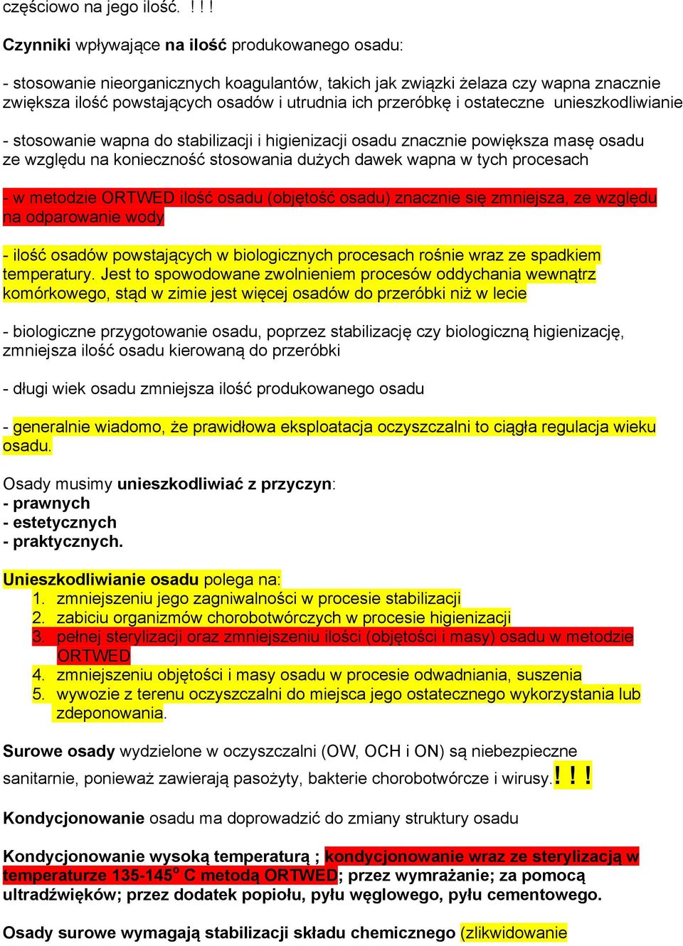 przeróbkę i ostateczne unieszkodliwianie - stosowanie wapna do stabilizacji i higienizacji osadu znacznie powiększa masę osadu ze względu na konieczność stosowania dużych dawek wapna w tych procesach