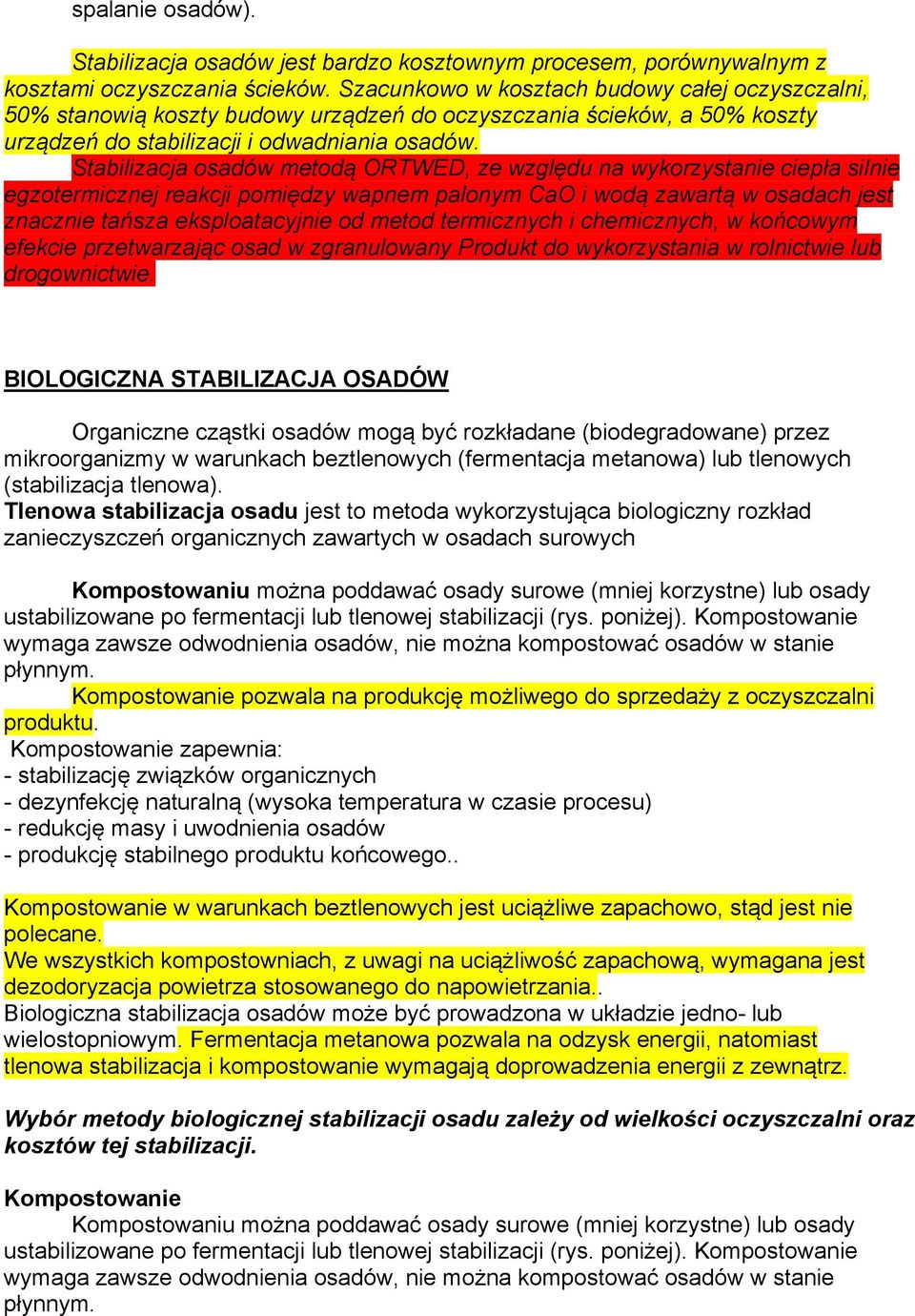 Stabilizacja osadów metodą ORTWED, ze względu na wykorzystanie ciepła silnie egzotermicznej reakcji pomiędzy wapnem palonym CaO i wodą zawartą w osadach jest znacznie tańsza eksploatacyjnie od metod