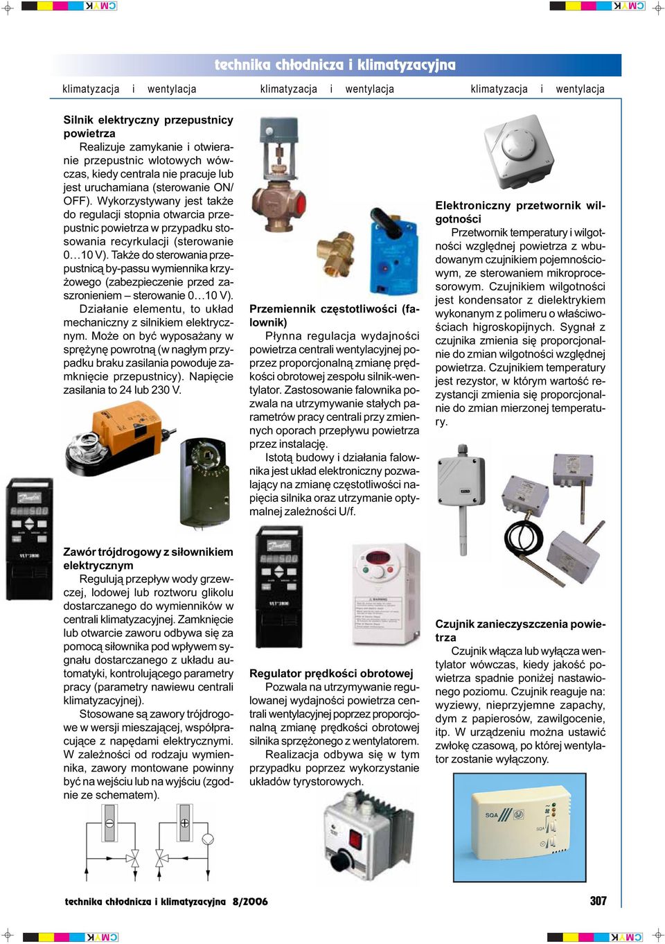 Tak e do sterowania przepustnic¹ by-passu wymiennika krzy- owego (zabezpieczenie przed zaszronieniem sterowanie 0 10 V). Dzia³anie elementu, to uk³ad mechaniczny z silnikiem elektrycznym.