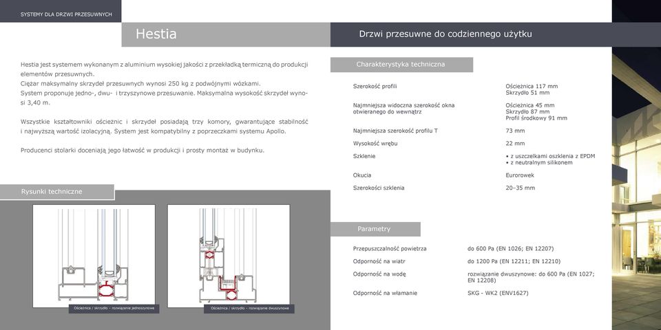 Wszystkie kształtowniki ościeżnic i skrzydeł posiadają trzy komory, gwarantujące stabilność i najwyższą wartość izolacyjną. System jest kompatybilny z poprzeczkami systemu Apollo.