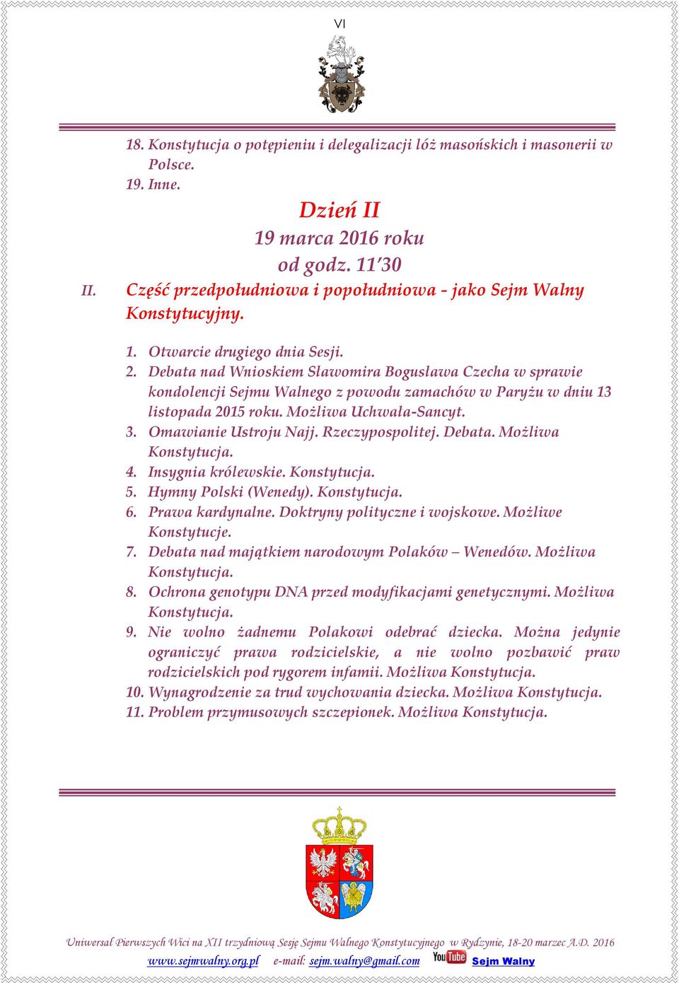 Możliwa Uchwała-Sancyt. 3. Omawianie Ustroju Najj. Rzeczypospolitej. Debata. Możliwa Konstytucja. 4. Insygnia królewskie. Konstytucja. 5. Hymny Polski (Wenedy). Konstytucja. 6. Prawa kardynalne.