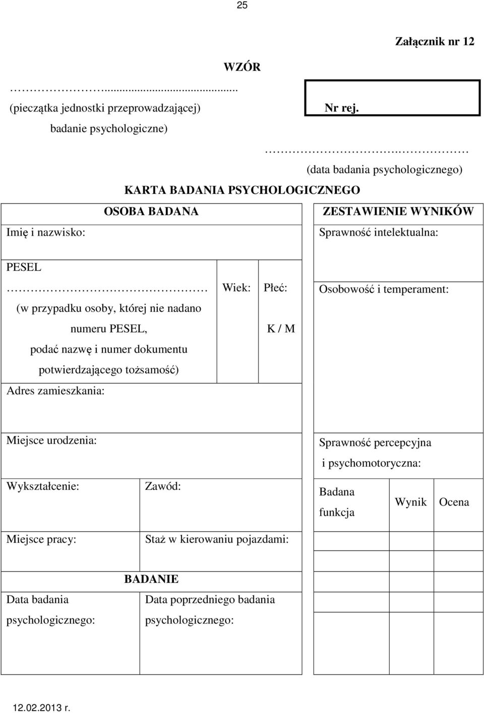 Osobowość i temperament: (w przypadku osoby, której nie nadano numeru PESEL, K / M podać nazwę i numer dokumentu potwierdzającego tożsamość) Adres zamieszkania: