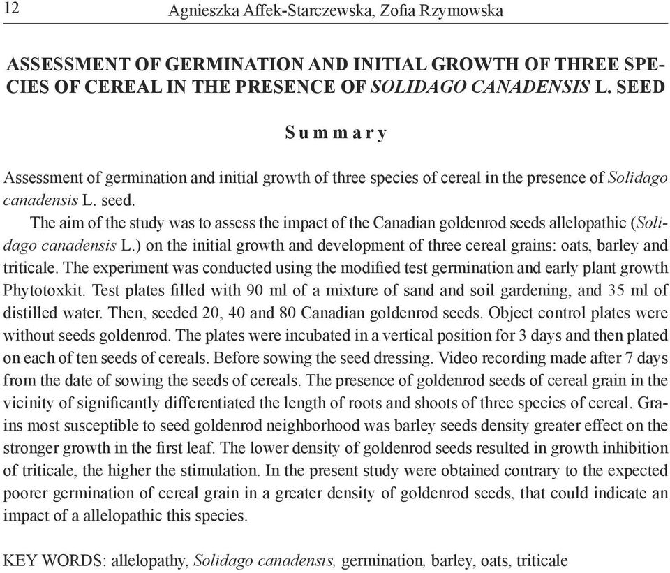 The aim of the study was to assess the impact of the Canadian goldenrod seeds allelopathic (Solidago canadensis L.