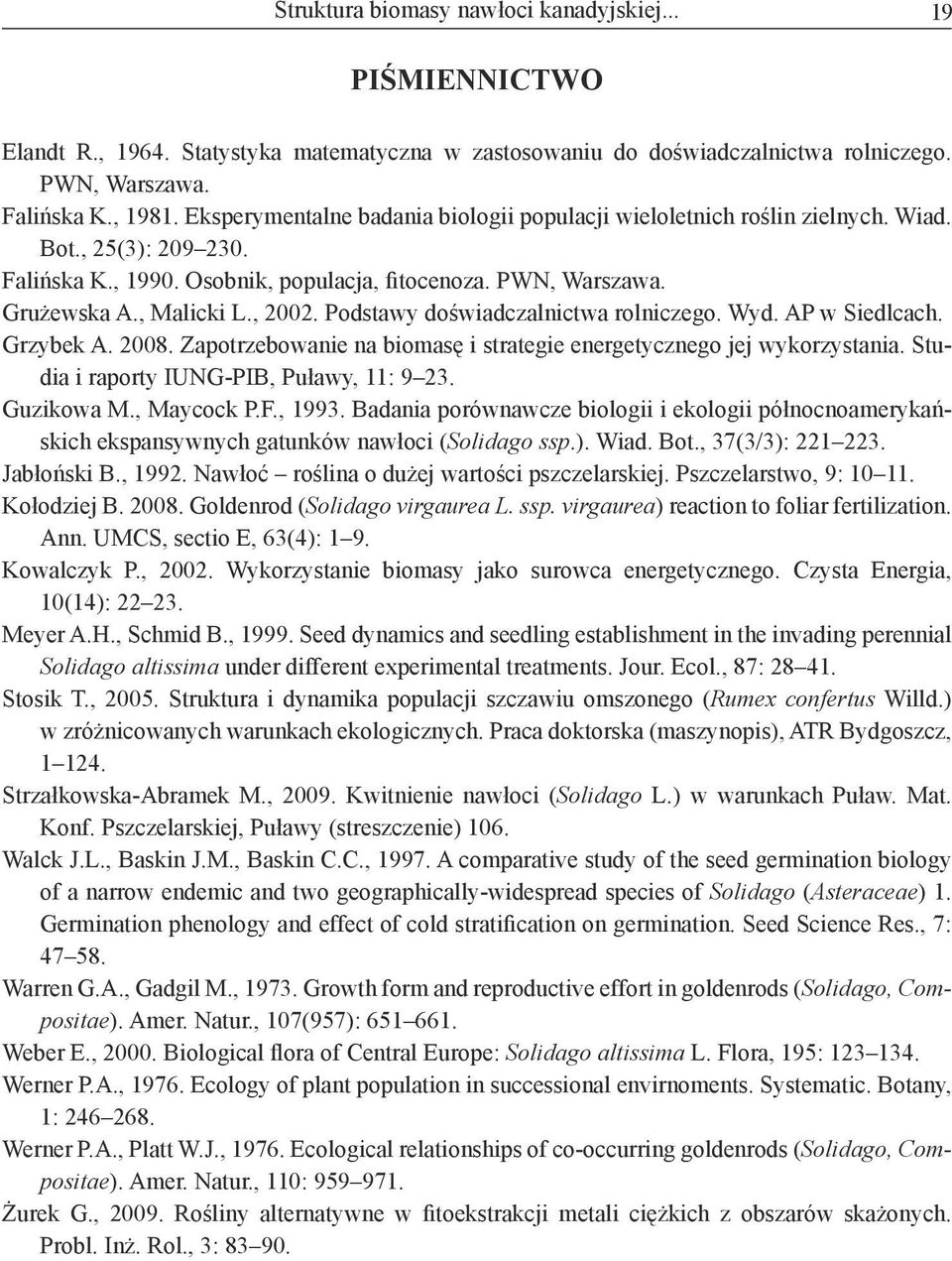 Podstawy doświadczalnictwa rolniczego. Wyd. AP w Siedlcach. Grzybek A. 2008. Zapotrzebowanie na biomasę i strategie energetycznego jej wykorzystania. Studia i raporty IUNG-PIB, Puławy, 11: 9 23.