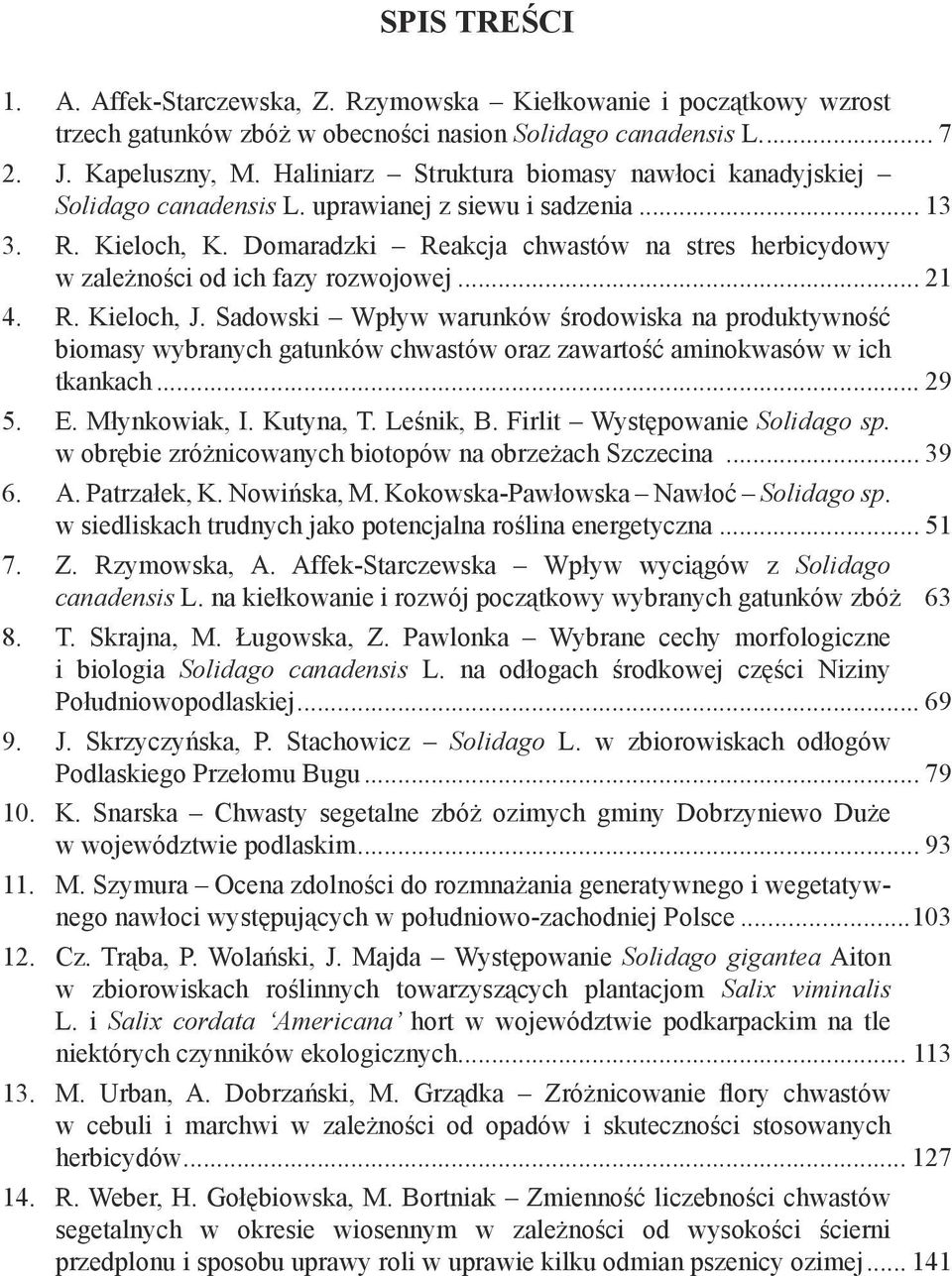 Domaradzki Reakcja chwastów na stres herbicydowy w zależności od ich fazy rozwojowej... 21 4. R. Kieloch, J.