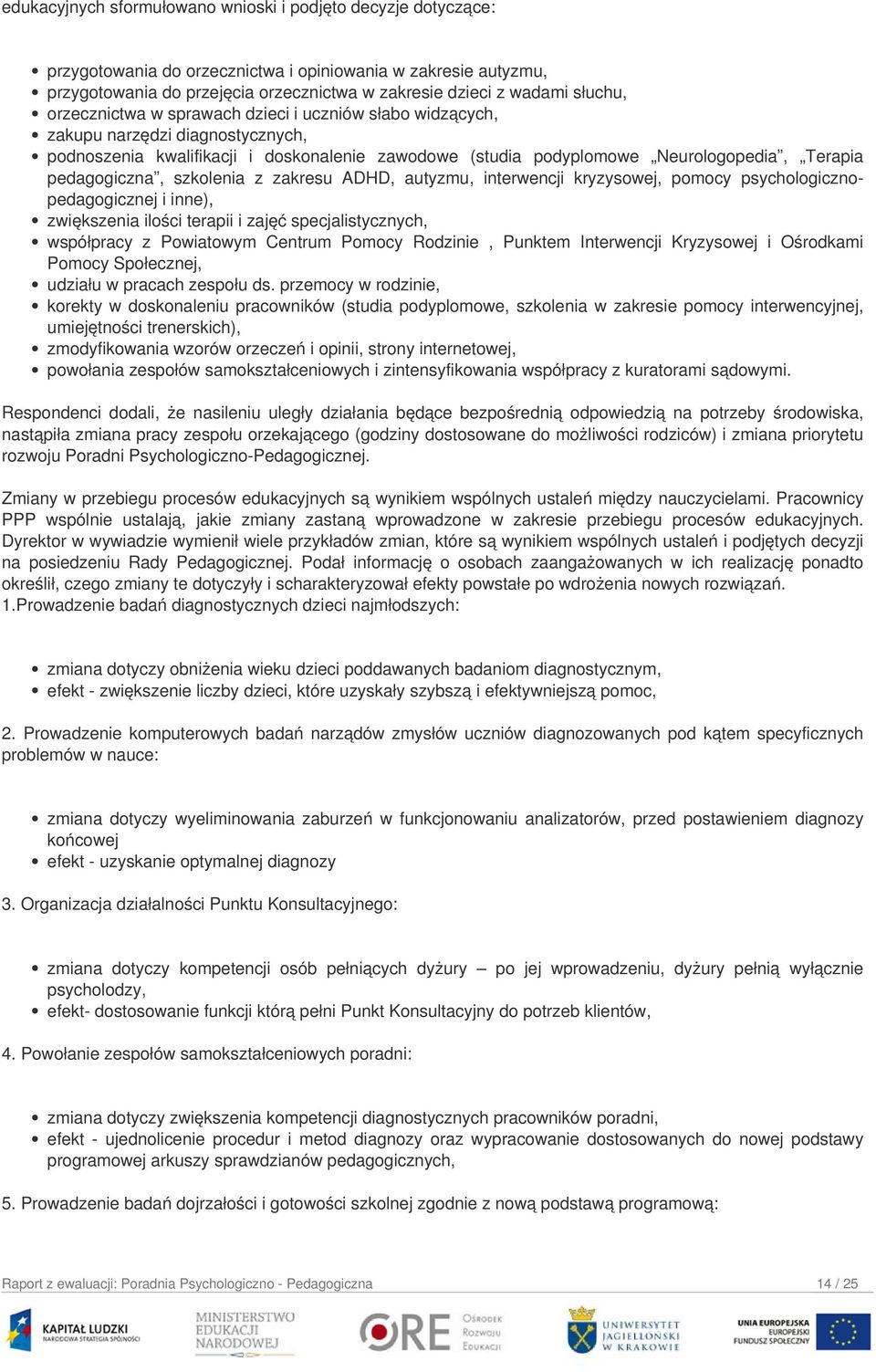 pedagogiczna, szkolenia z zakresu ADHD, autyzmu, interwencji kryzysowej, pomocy psychologicznopedagogicznej i inne), zwiększenia ilości terapii i zajęć specjalistycznych, współpracy z Powiatowym