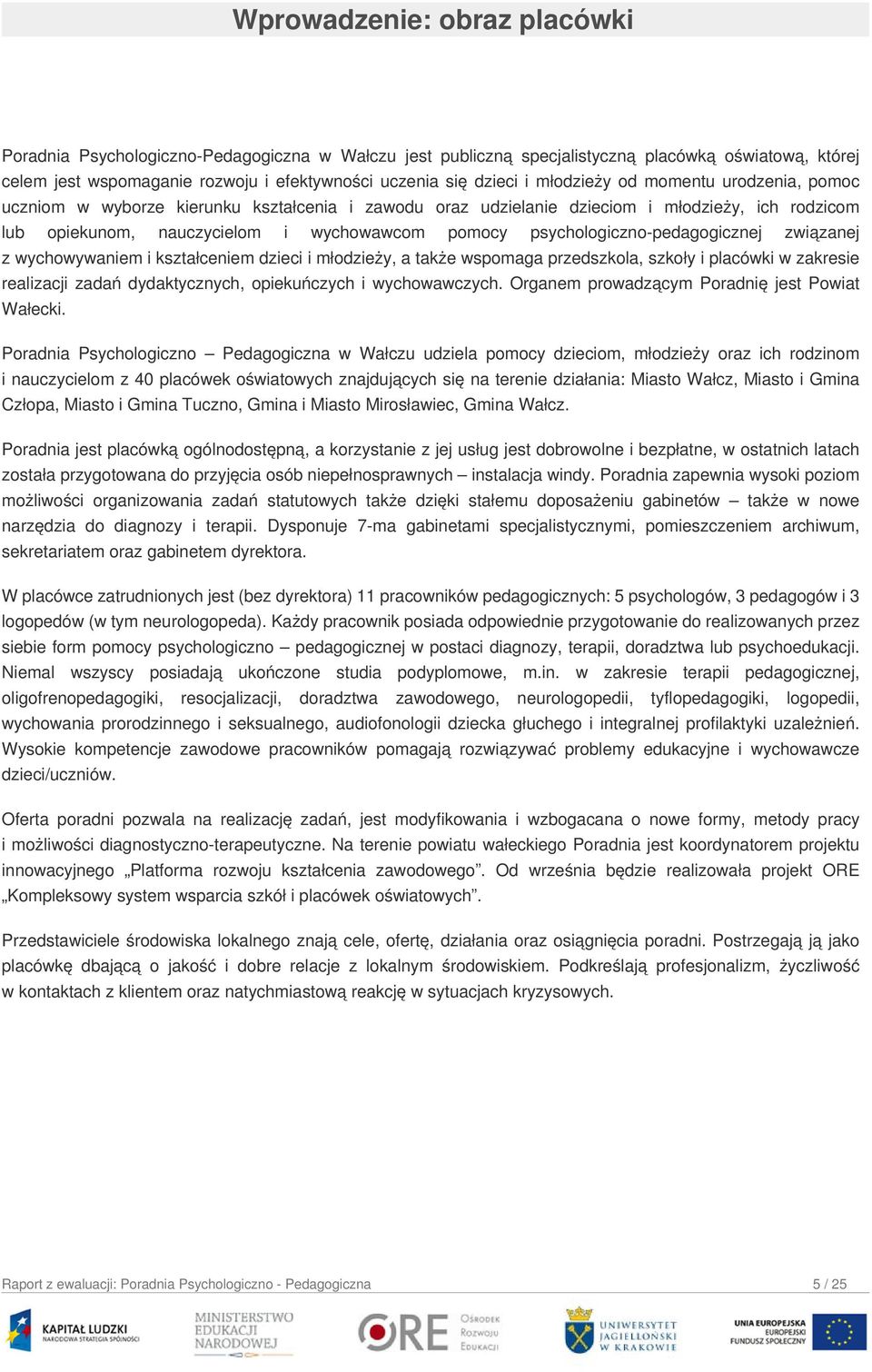 psychologiczno-pedagogicznej związanej z wychowywaniem i kształceniem dzieci i młodzieży, a także wspomaga przedszkola, szkoły i placówki w zakresie realizacji zadań dydaktycznych, opiekuńczych i