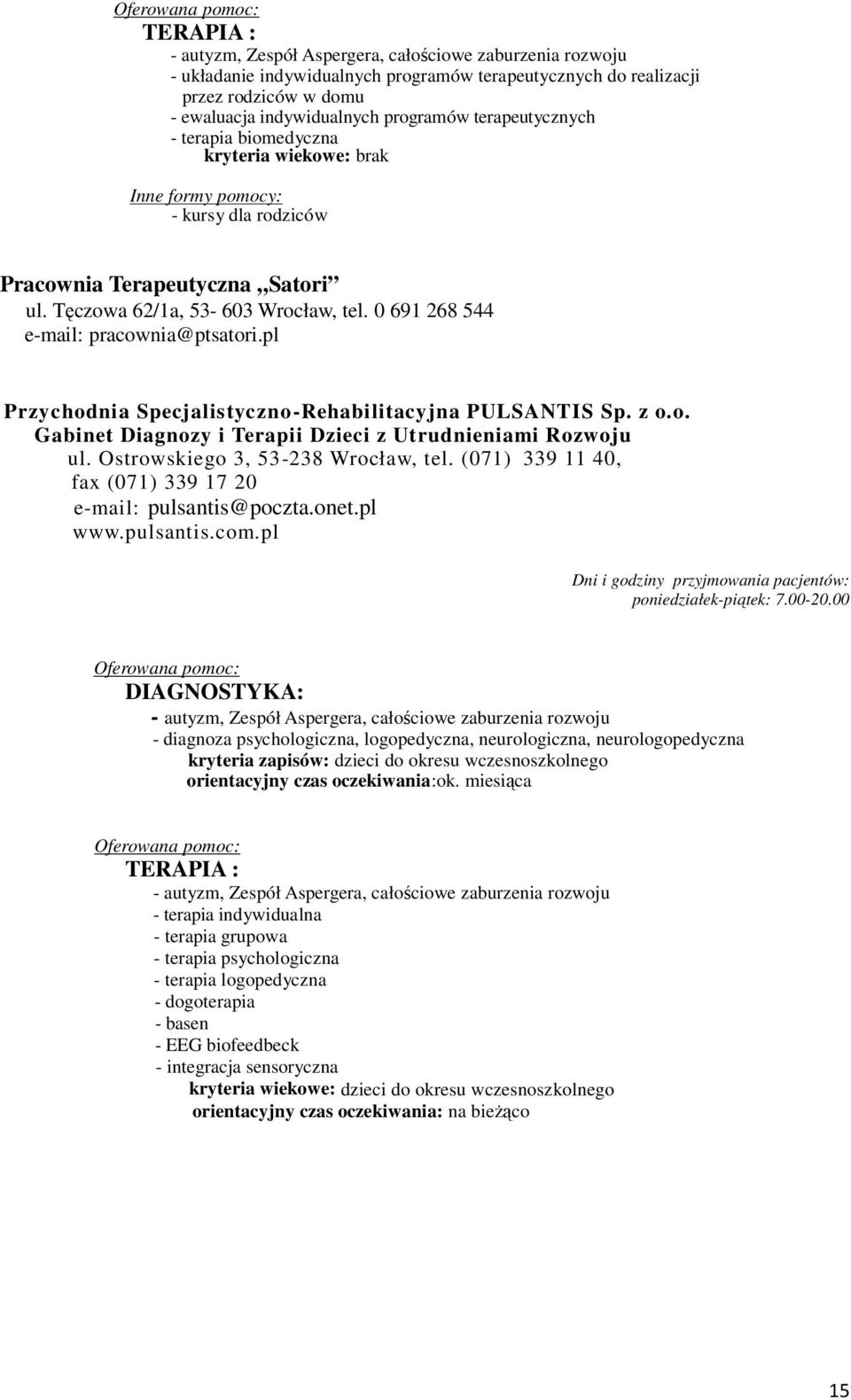 0 691 268 544 e-mail: pracownia@ptsatori.pl Pr zy c hodni a Specj al is tyc z no -Rehabi li tacy j na PULSANT I S Sp. z o. o. Gabinet Diagnozy i Terapii Dzieci z Utrudnieniami Rozw oju ul.