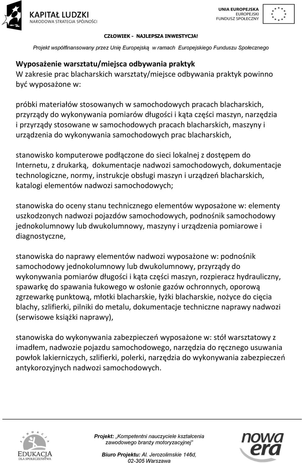 prac blacharskich, stanowisko komputerowe podłączone do sieci lokalnej z dostępem do Internetu, z drukarką, dokumentacje nadwozi samochodowych, dokumentacje technologiczne, normy, instrukcje obsługi