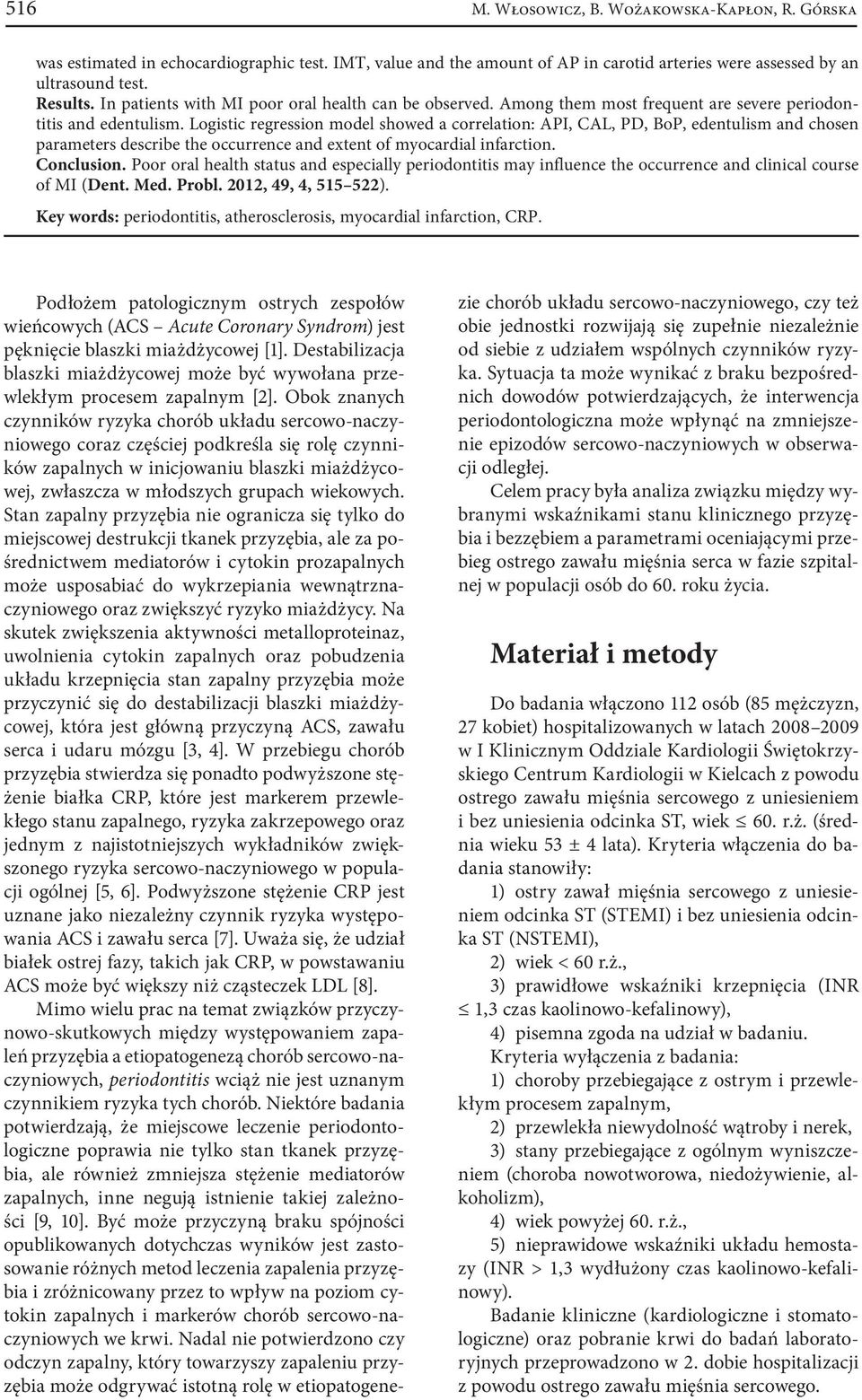 Logistic regression model showed a correlation: API, CAL, PD, BoP, edentulism and chosen parameters describe the occurrence and extent of myocardial infarction. Conclusion.