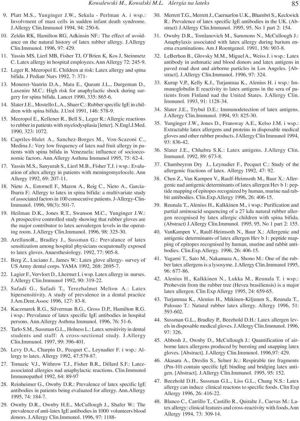 Yassin MS, Lierl MB, Fisher TJ, O Brien K, Kos J, Steinmetz. Latex allergy in hospital employees. Ann Allergy 72: 245-9. 12. Leger R, Meeropol E. hildren at risk: Latex allergy and spina bifida.