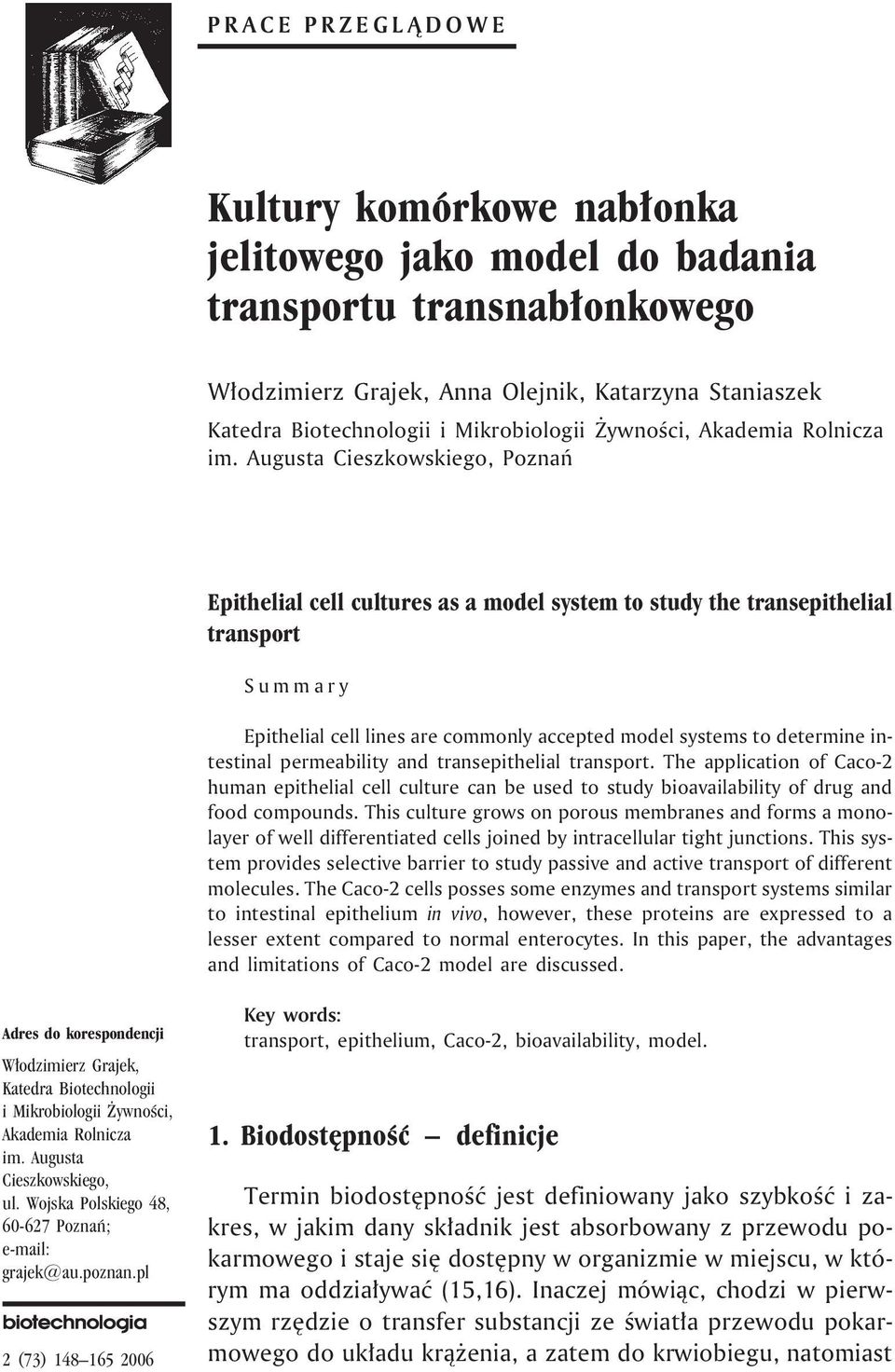 Augusta Cieszkowskiego, Poznañ Epithelial cell cultures as a model system to study the transepithelial transport Summary Epithelial cell lines are commonly accepted model systems to determine