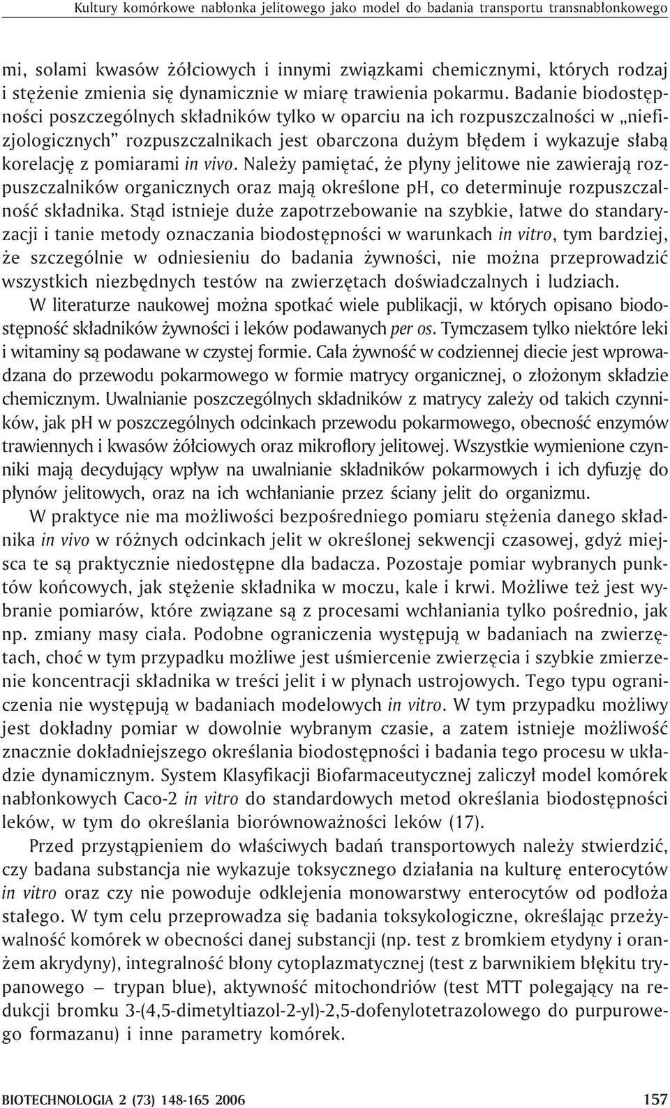 Badanie biodostêpnoœci poszczególnych sk³adników tylko w oparciu na ich rozpuszczalnoœci w niefizjologicznych rozpuszczalnikach jest obarczona du ym b³êdem i wykazuje s³ab¹ korelacjê z pomiarami in