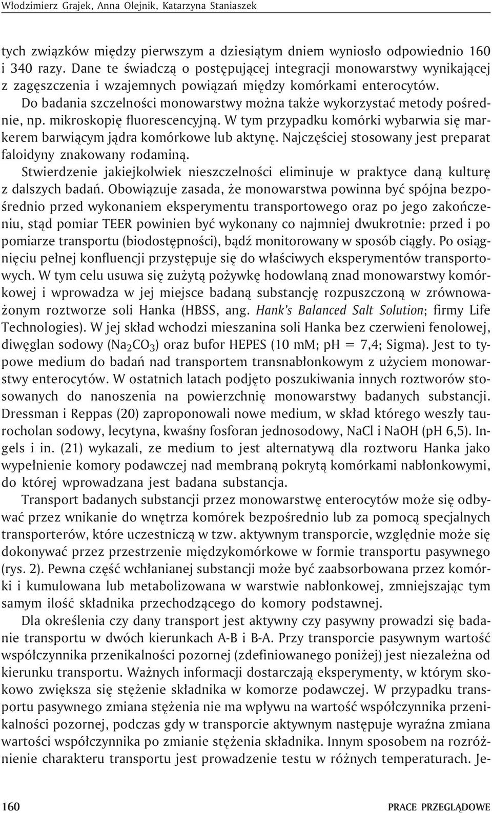 Do badania szczelnoœci monowarstwy mo na tak e wykorzystaæ metody poœrednie, np. mikroskopiê fluorescencyjn¹. W tym przypadku komórki wybarwia siê markerem barwi¹cym j¹dra komórkowe lub aktynê.