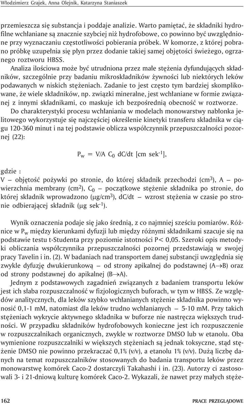 W komorze, z której pobrano próbkê uzupe³nia siê p³yn przez dodanie takiej samej objêtoœci œwie ego, ogrzanego roztworu HBSS.