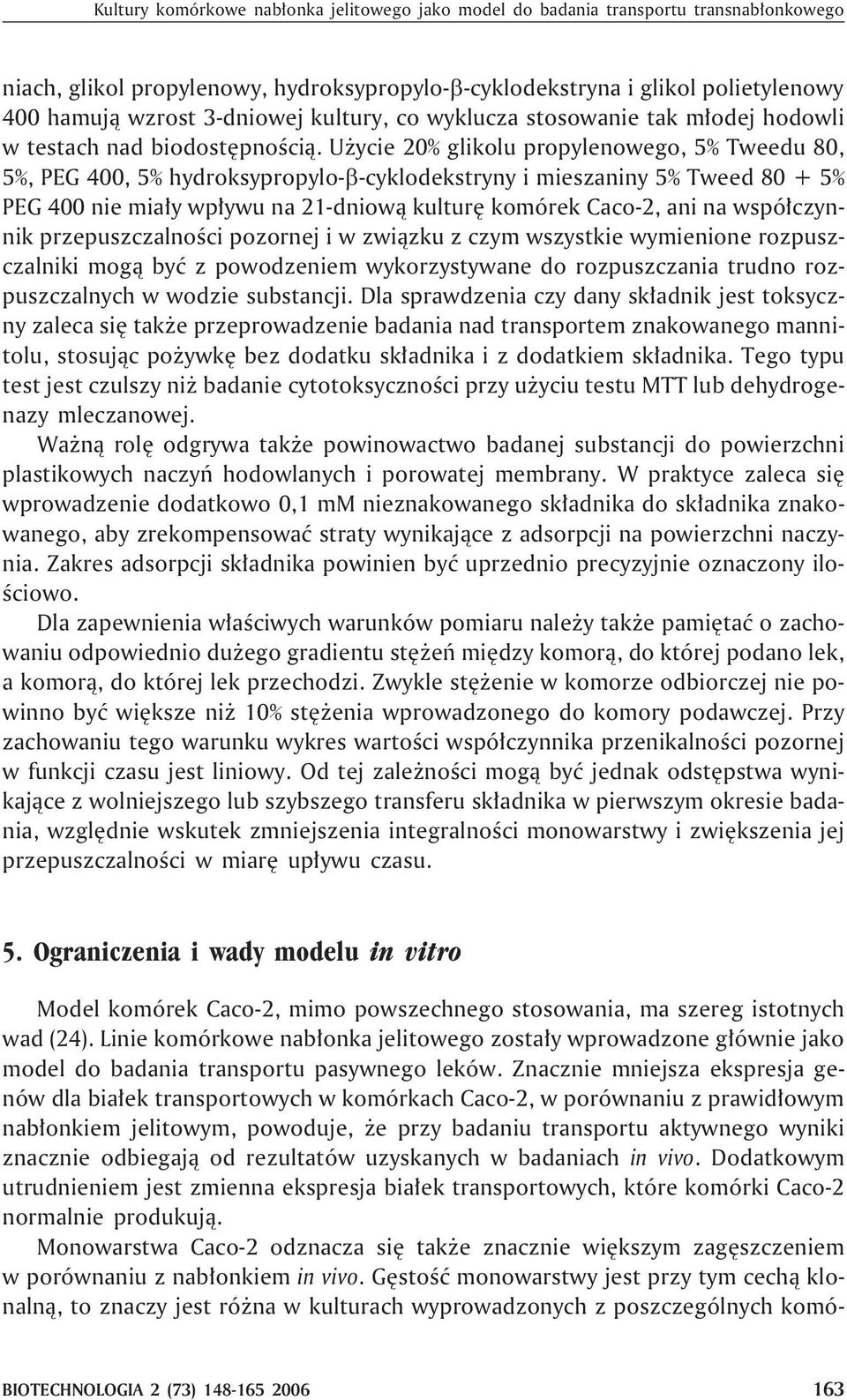 U ycie 20% glikolu propylenowego, 5% Tweedu 80, 5%, PEG 400, 5% hydroksypropylo- -cyklodekstryny i mieszaniny 5% Tweed 80 + 5% PEG 400 nie mia³y wp³ywu na 21-dniow¹ kulturê komórek Caco-2, ani na