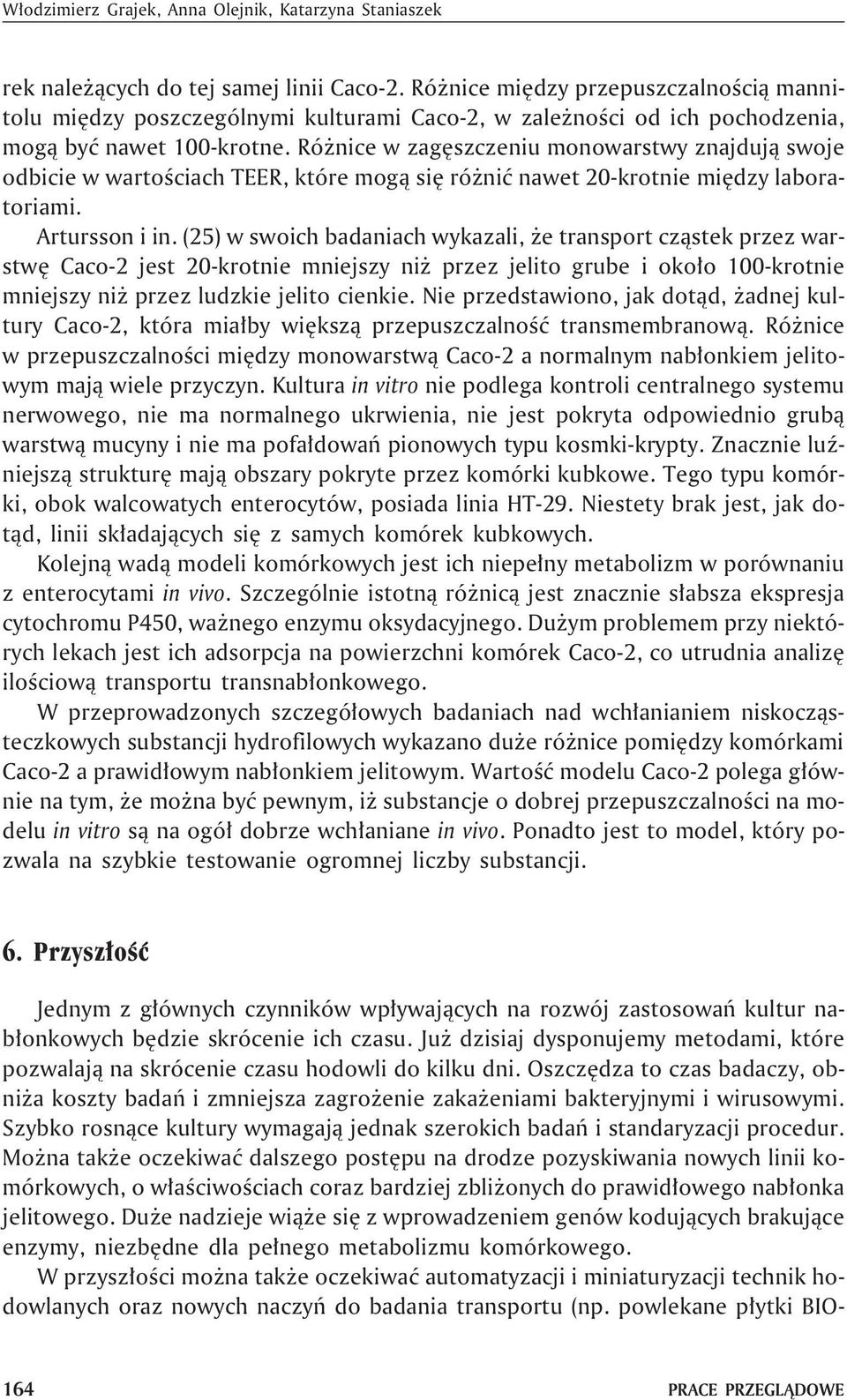 Ró nice w zagêszczeniu monowarstwy znajduj¹ swoje odbicie w wartoœciach TEER, które mog¹ siê ró niæ nawet 20-krotnie miêdzy laboratoriami. Artursson i in.