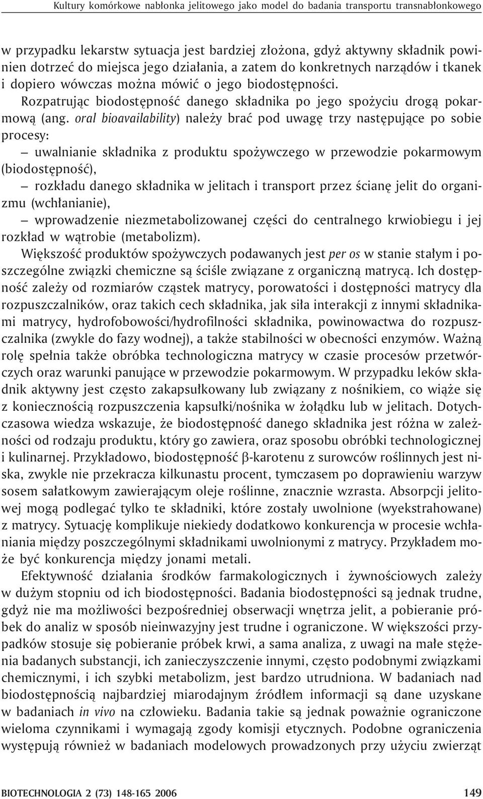 oral bioavailability) nale y braæ pod uwagê trzy nastêpuj¹ce po sobie procesy: uwalnianie sk³adnika z produktu spo ywczego w przewodzie pokarmowym (biodostêpnoœæ), rozk³adu danego sk³adnika w