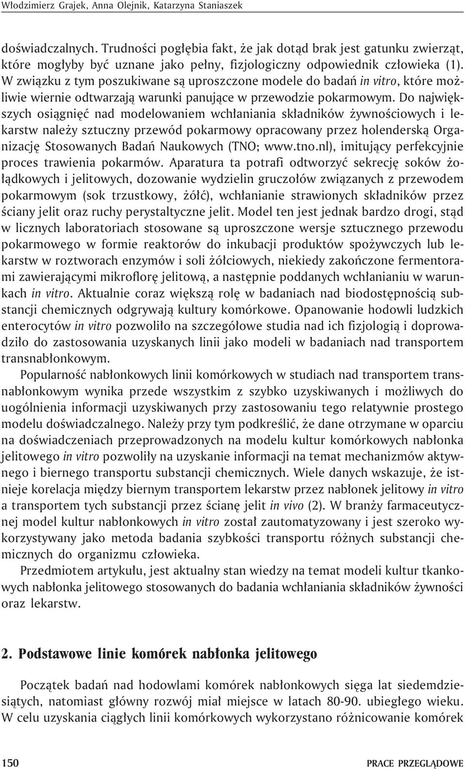 W zwi¹zku z tym poszukiwane s¹ uproszczone modele do badañ in vitro, które mo - liwie wiernie odtwarzaj¹ warunki panuj¹ce w przewodzie pokarmowym.