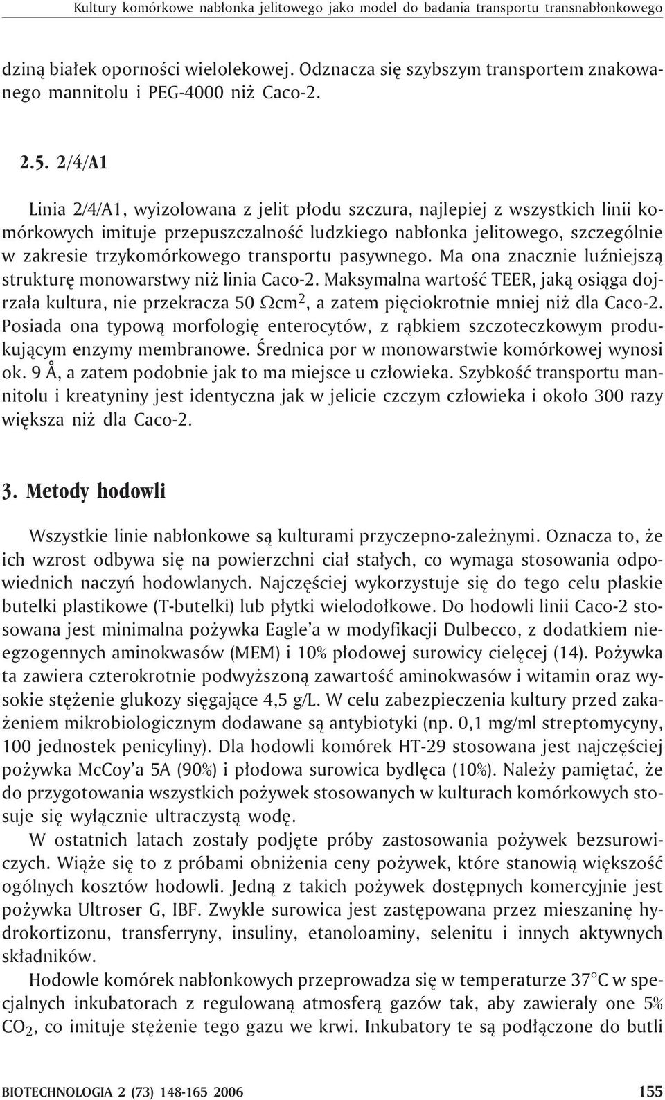 2/4/A1 Linia 2/4/A1, wyizolowana z jelit p³odu szczura, najlepiej z wszystkich linii komórkowych imituje przepuszczalnoœæ ludzkiego nab³onka jelitowego, szczególnie w zakresie trzykomórkowego