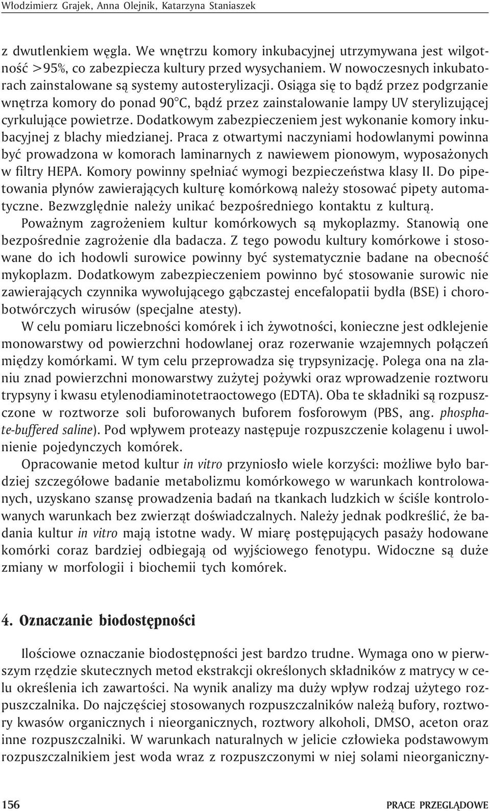 Osi¹ga siê to b¹dÿ przez podgrzanie wnêtrza komory do ponad 90 C, b¹dÿ przez zainstalowanie lampy UV sterylizuj¹cej cyrkuluj¹ce powietrze.