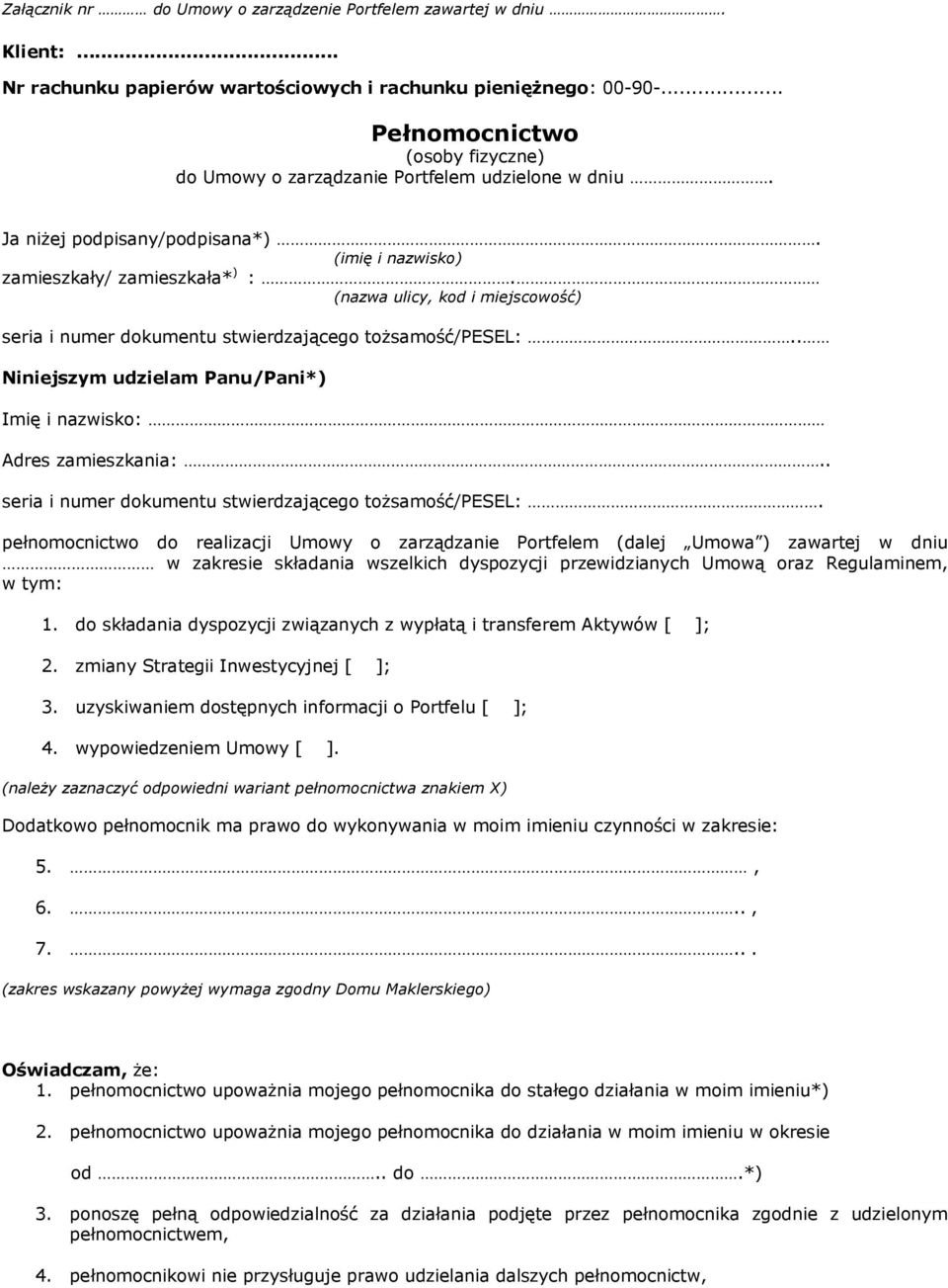 (nazwa ulicy, kod i miejscowość) seria i numer dokumentu stwierdzającego tożsamość/pesel:.. Niniejszym udzielam Panu/Pani*) Imię i nazwisko: Adres zamieszkania:.