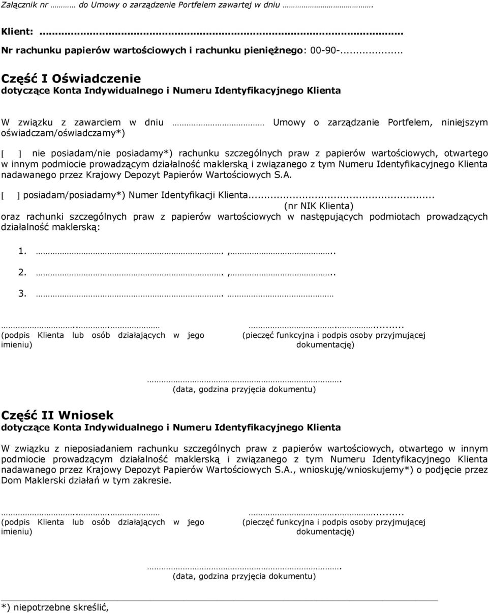 posiadam/nie posiadamy*) rachunku szczególnych praw z papierów wartościowych, otwartego w innym podmiocie prowadzącym działalność maklerską i związanego z tym Numeru Identyfikacyjnego Klienta