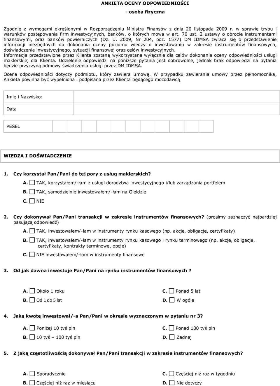 1577) DM IDMSA zwraca się o przedstawienie informacji niezbędnych do dokonania oceny poziomu wiedzy o inwestowaniu w zakresie instrumentów finansowych, doświadczenia inwestycyjnego, sytuacji