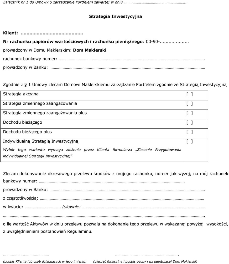 Zgodnie z 1 Umowy zlecam Domowi Maklerskiemu zarządzanie Portfelem zgodnie ze Strategią Inwestycyjną Strategia akcyjna [ ] Strategia zmiennego zaangażowania [ ] Strategia zmiennego zaangażowania plus