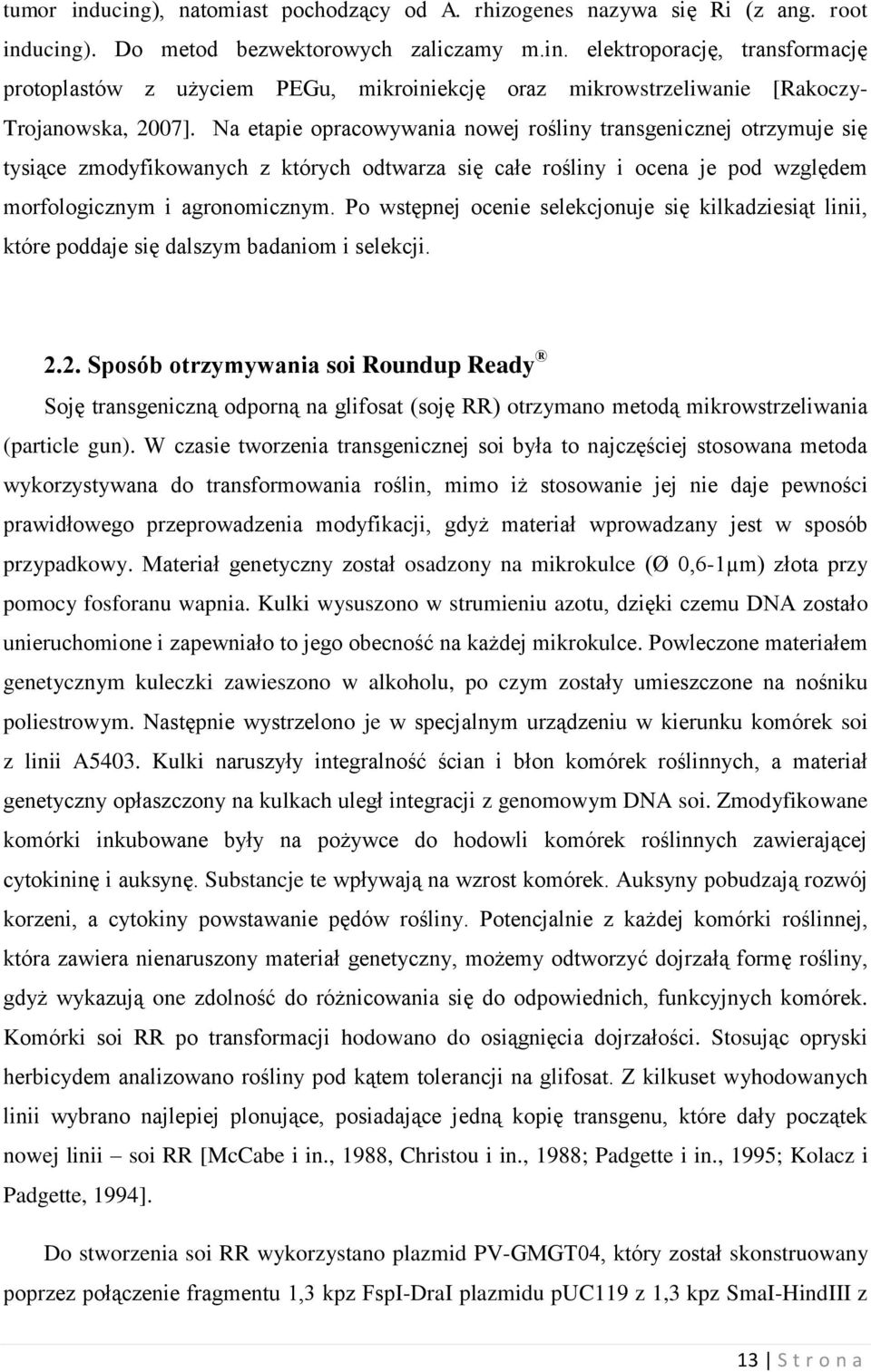 Po wstępnej ocenie selekcjonuje się kilkadziesiąt linii, które poddaje się dalszym badaniom i selekcji. 2.