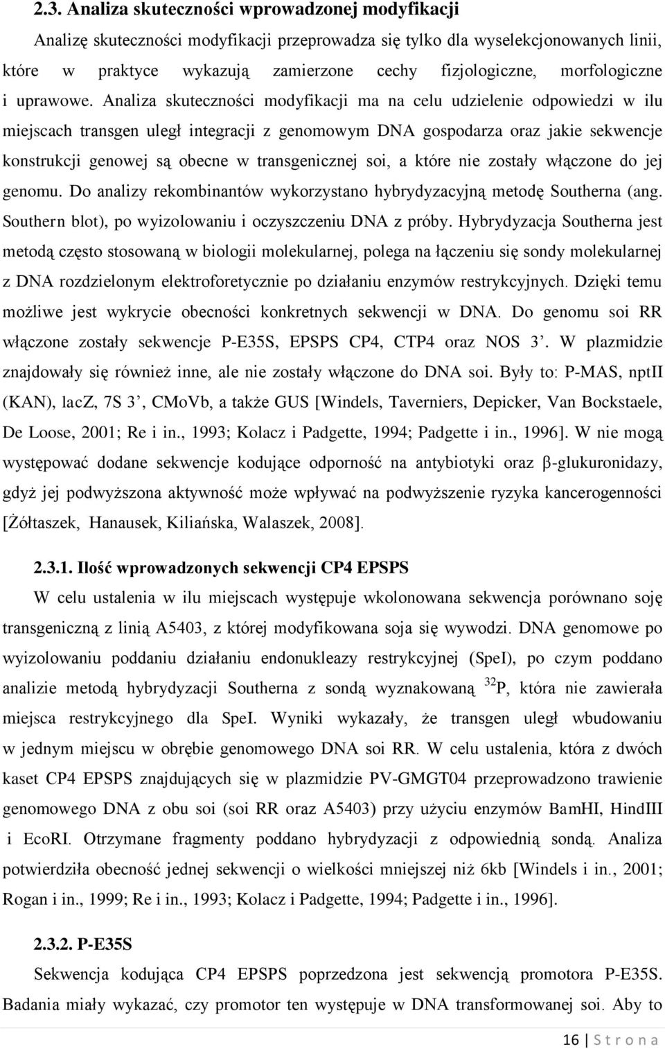 Analiza skuteczności modyfikacji ma na celu udzielenie odpowiedzi w ilu miejscach transgen uległ integracji z genomowym DNA gospodarza oraz jakie sekwencje konstrukcji genowej są obecne w