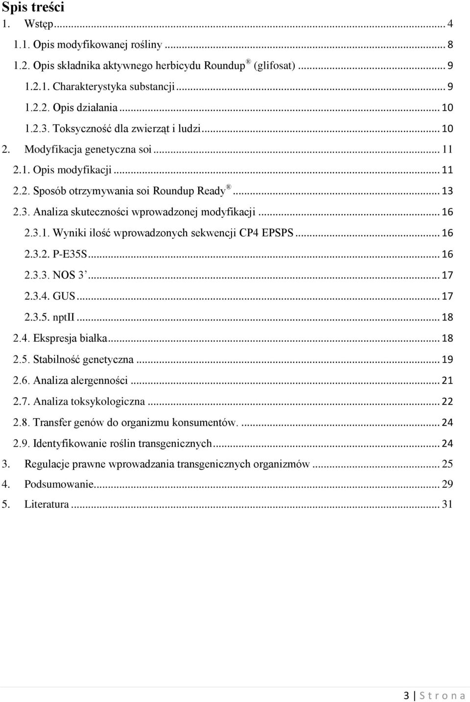 .. 16 2.3.1. Wyniki ilość wprowadzonych sekwencji CP4 EPSPS... 16 2.3.2. P-E35S... 16 2.3.3. NOS 3... 17 2.3.4. GUS... 17 2.3.5. nptii... 18 2.4. Ekspresja białka... 18 2.5. Stabilność genetyczna.