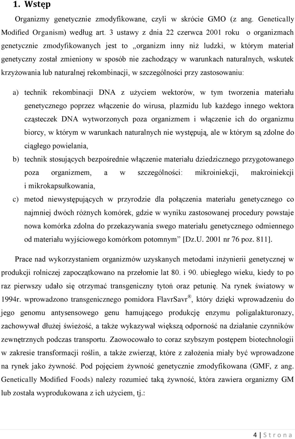 naturalnych, wskutek krzyżowania lub naturalnej rekombinacji, w szczególności przy zastosowaniu: a) technik rekombinacji DNA z użyciem wektorów, w tym tworzenia materiału genetycznego poprzez