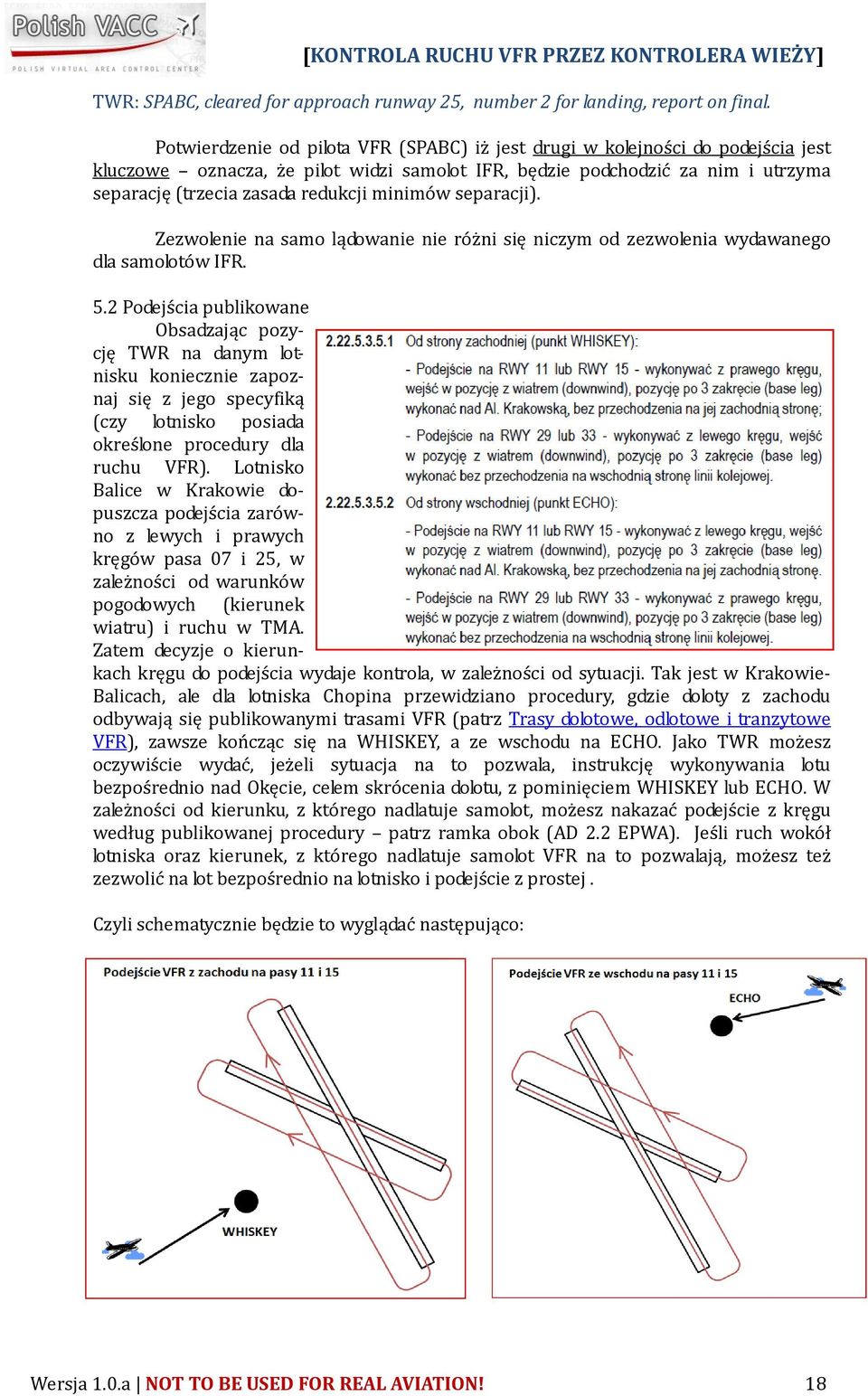 minimów separacji). Zezwolenie na samo lądowanie nie różni się niczym od zezwolenia wydawanego dla samolotów IFR. 5.