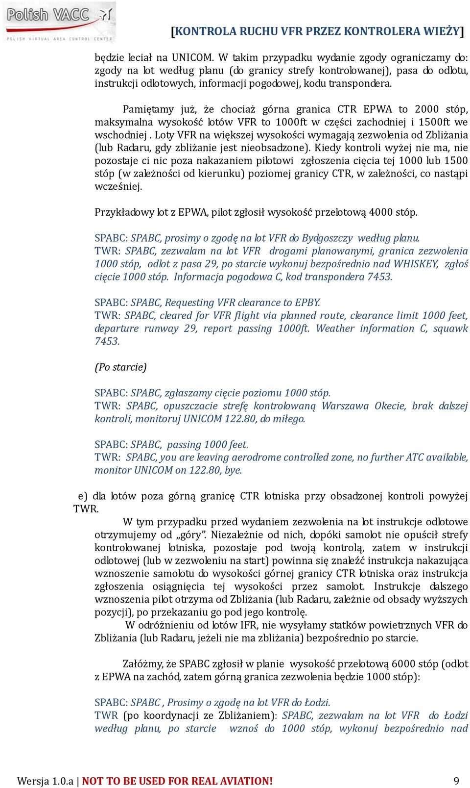 Pamiętamy już, że chociaż górna granica CTR EPWA to 2000 stóp, maksymalna wysokość lotów VFR to 1000ft w części zachodniej i 1500ft we wschodniej.