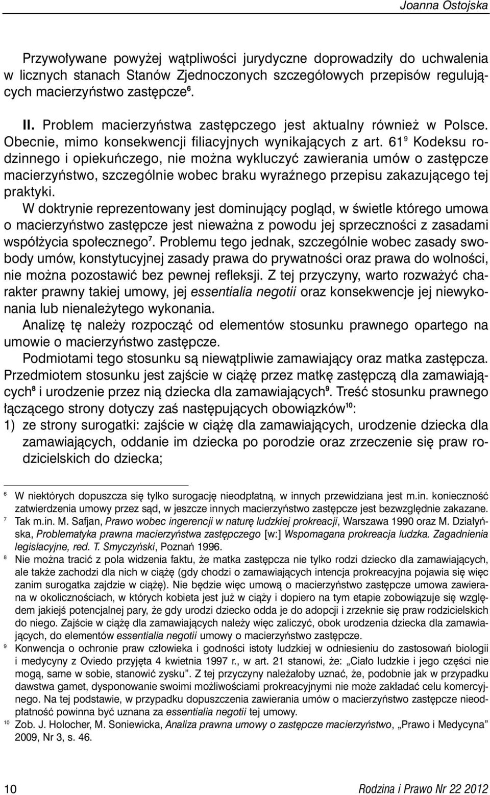 61 9 Kodeksu rodzinnego i opiekuƒczego, nie mo na wykluczyç zawierania umów o zast pcze macierzyƒstwo, szczególnie wobec braku wyraênego przepisu zakazujàcego tej praktyki.