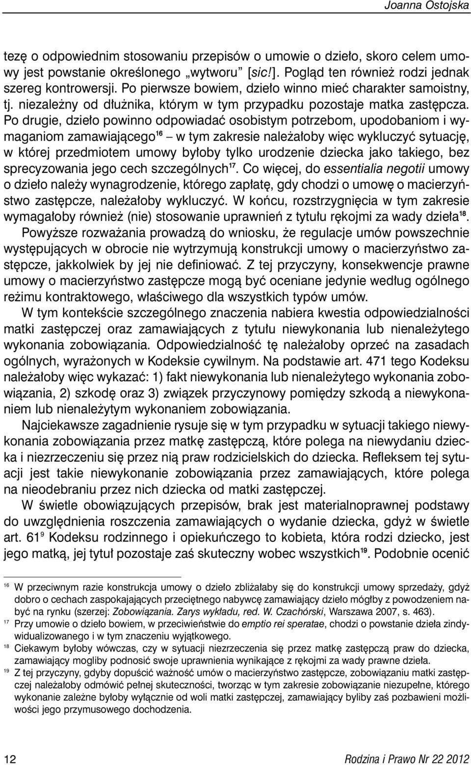 Po drugie, dzie o powinno odpowiadaç osobistym potrzebom, upodobaniom i wymaganiom zamawiajàcego 1 6 w tym zakresie nale a oby wi c wykluczyç sytuacj, w której przedmiotem umowy by oby tylko