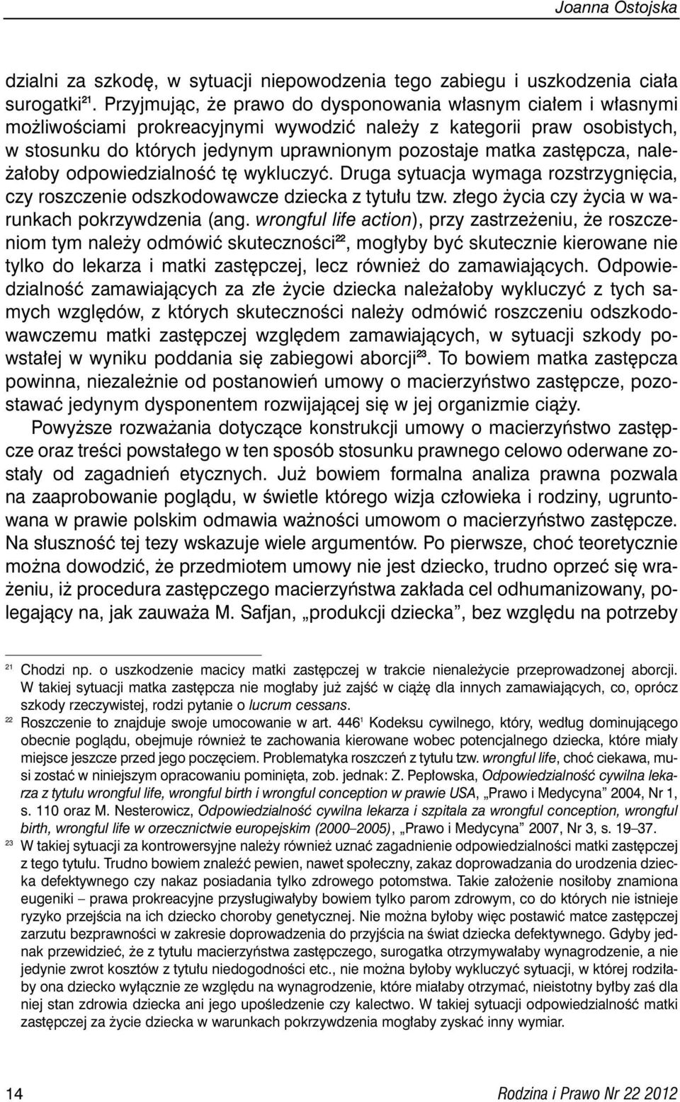 pcza, nale- a oby odpowiedzialnoêç t wykluczyç. Druga sytuacja wymaga rozstrzygni cia, czy roszczenie odszkodowawcze dziecka z tytu u tzw. z ego ycia czy ycia w warunkach pokrzywdzenia (ang.