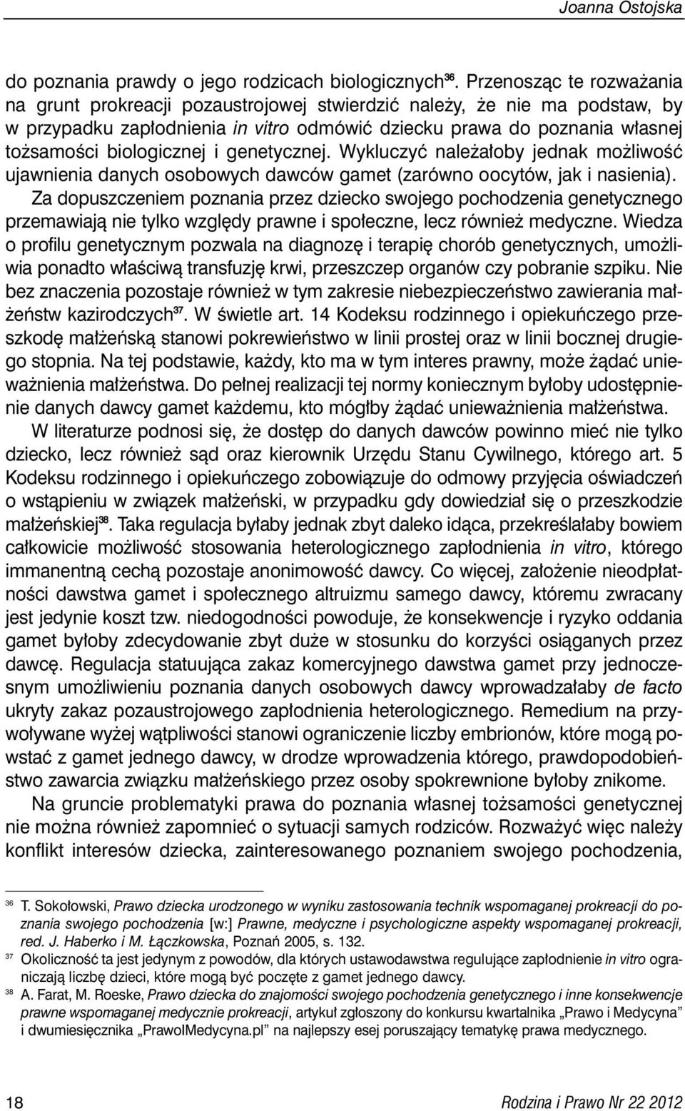 i genetycznej. Wykluczyç nale a oby jednak mo liwoêç ujawnienia danych osobowych dawców gamet (zarówno oocytów, jak i nasienia).