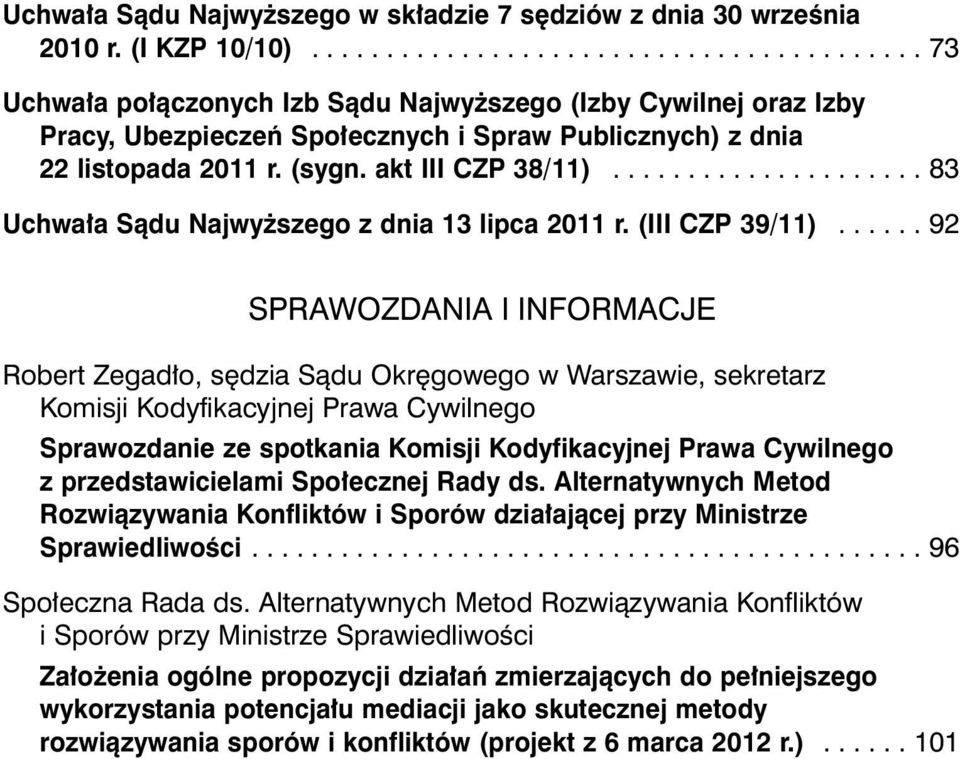 akt III CZP 38/11)..................... 83 Uchwa a Sàdu Najwy szego z dnia 13 lipca 2011 r. (III CZP 39/11).