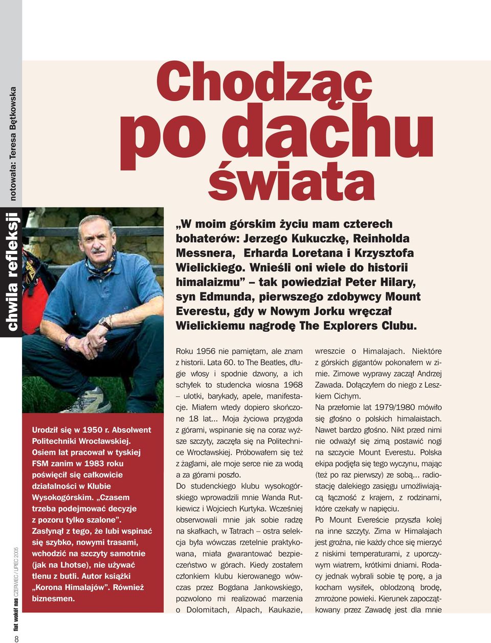 8 Urodzi si w 1950 r. Absolwent Politechniki Wroc awskiej. Osiem lat pracowa w tyskiej FSM zanim w 1983 roku poêwi ci si ca kowicie dzia alnoêci w Klubie Wysokogórskim.