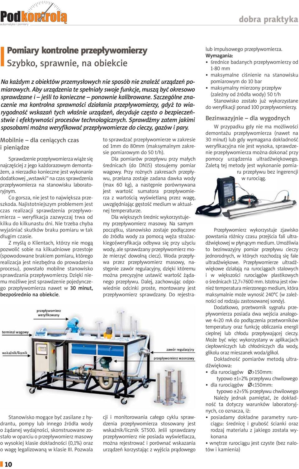 Szczególne znaczenie ma kontrolna sprawności działania przepływomierzy, gdyż to wiarygodność wskazań tych właśnie urządzeń, decyduje często o bezpieczeństwie i efektywności procesów technologicznych.