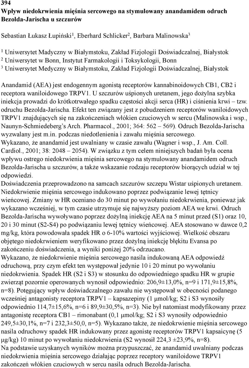 Białystok Anandamid (AEA) jest endogennym agonistą receptorów kannabinoidowych CB1, CB2 i receptora waniloidowego TRPV1.