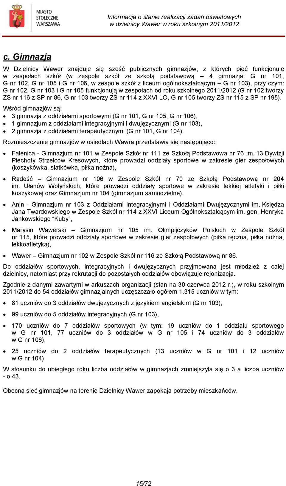 103 tworzy ZS nr 114 z XXVI LO, G nr 105 tworzy ZS nr 115 z SP nr 195).